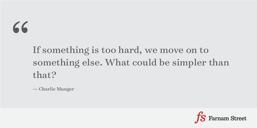 Charlie Munger: If something is too hard, we move on to something else. What could be simpler than that?