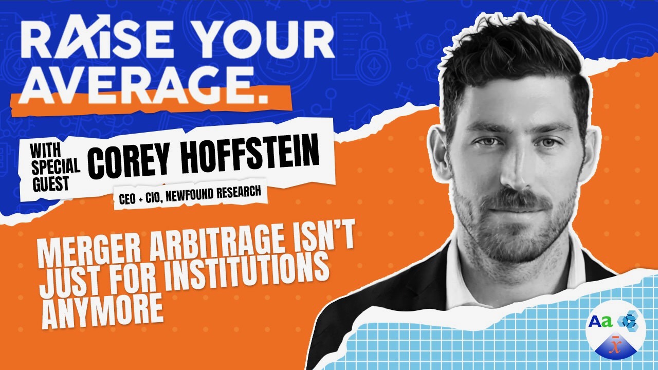 Corey Hoffstein: Merger Arbitrage Isn’t Just for Institutions Anymore ...
