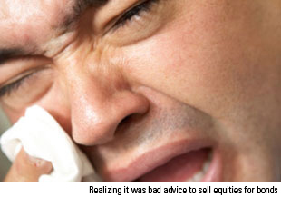 Realizing it was bad advice to sell equities for bonds.